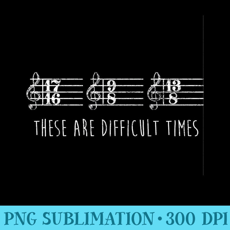 These are Difficult Times Funny Musicians Parody - PNG Clipart - Perfect for Creative Projects