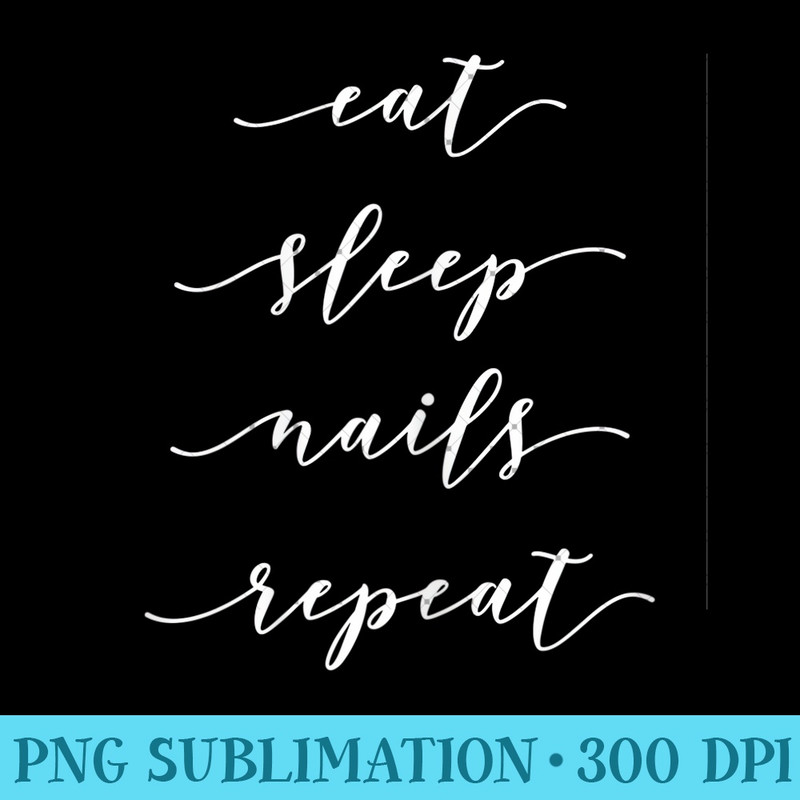 Womens Eat Sleep Nails Repeat - Nail Technician Manicurist - PNG design assets - Add a Festive Touch to Every Day