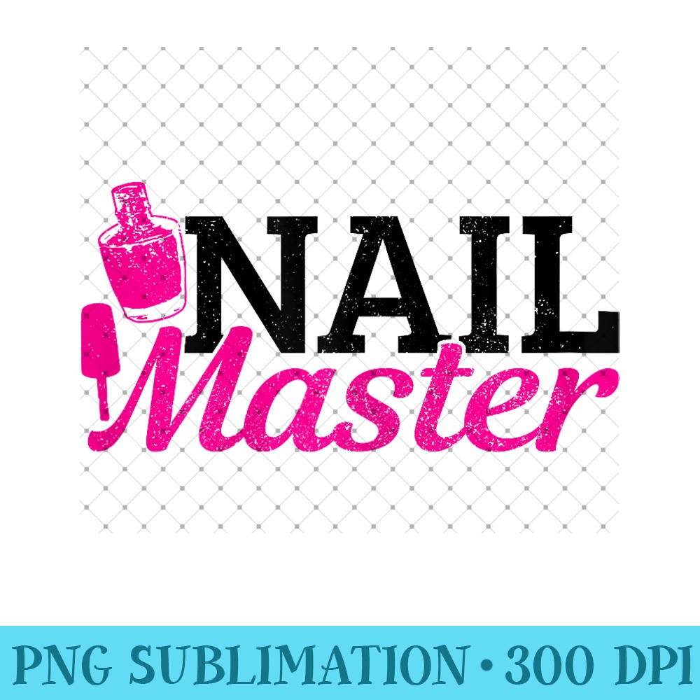 Nail Master Technician Manicurist Beauty Funny Tech Artist - PNG Clipart - Spice Up Your Sublimation Projects