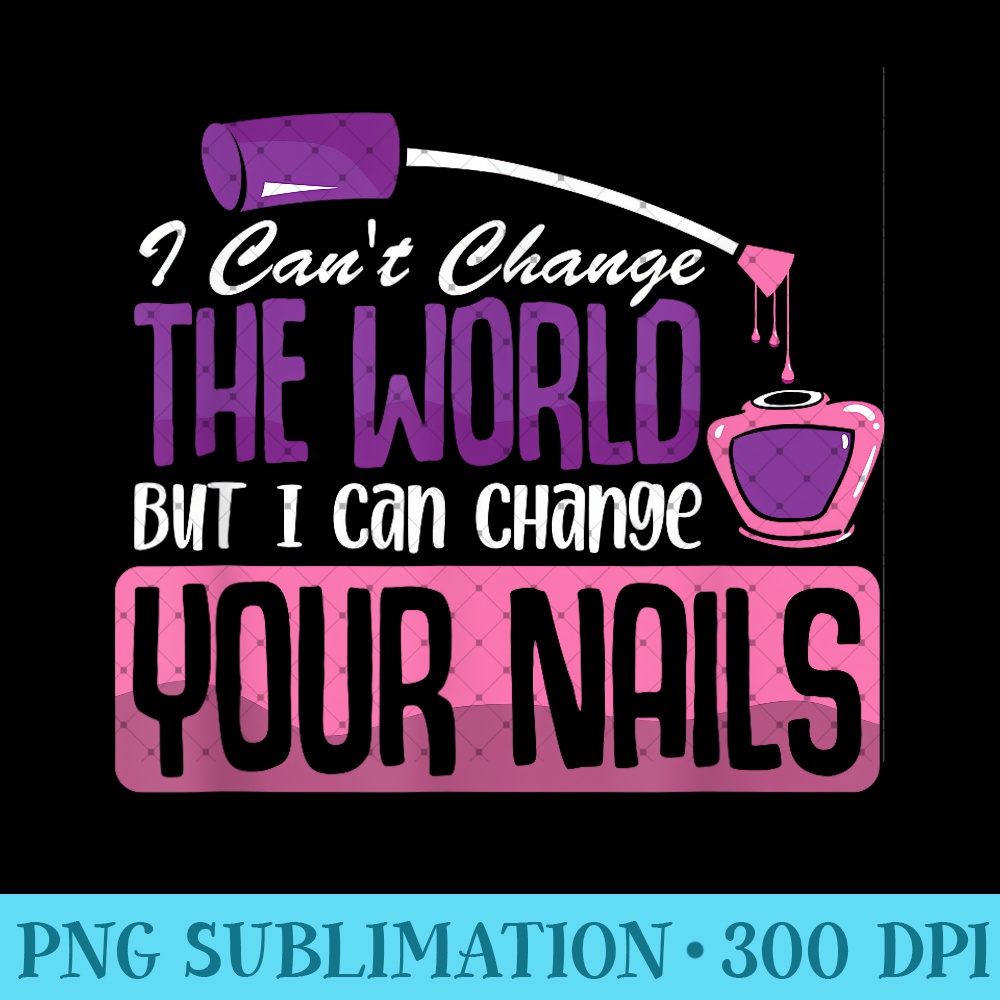 I Need My Nails Done - Nail Technician Nail Polish - PNG Clipart - Limited Edition And Exclusive Designs