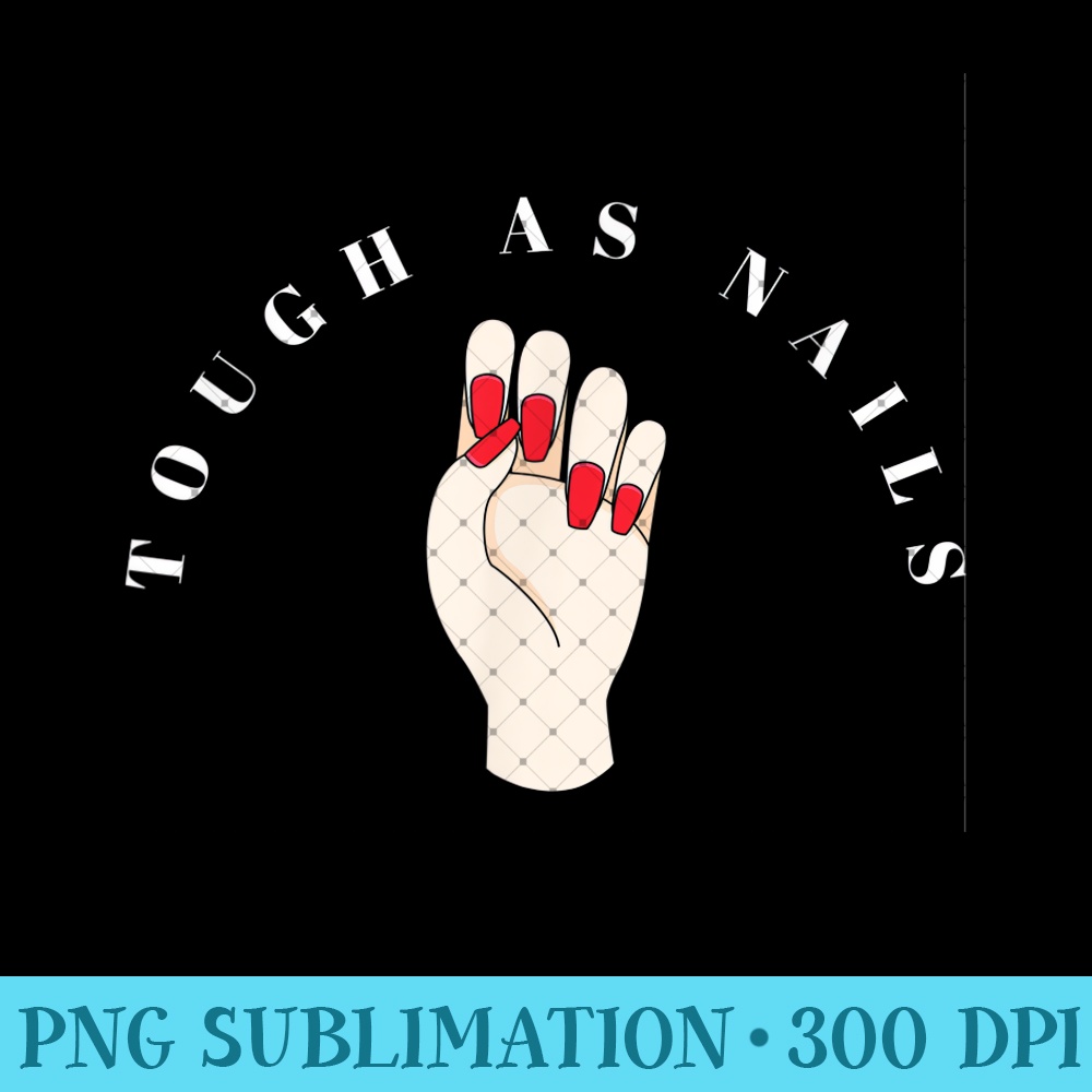 Tough as Nails Feminist Red Nails Nail Tech - PNG Art Files - Transform Your Sublimation Creations