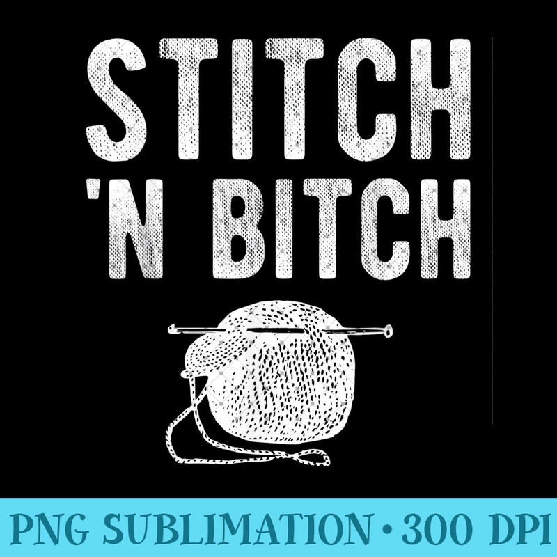 Funny Knitting Stitch Bitch Knitter - Modern PNG designs - Bring Your Designs to Life
