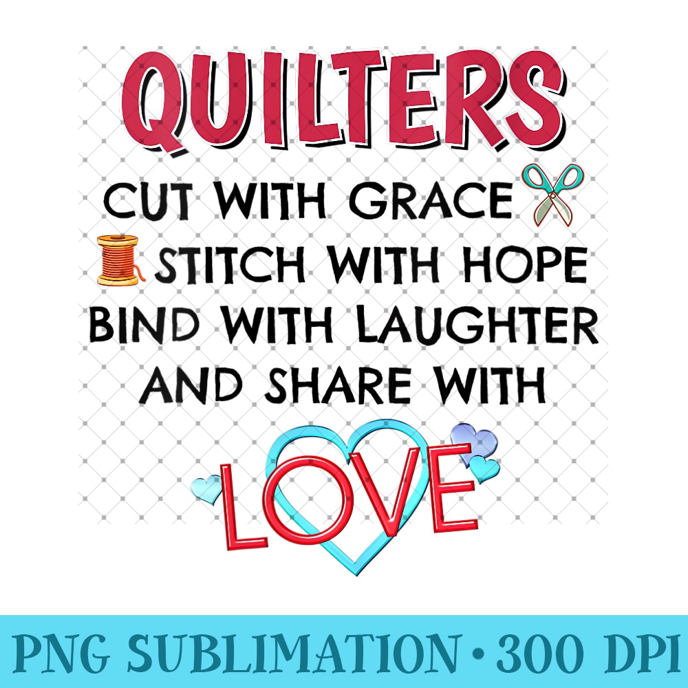 Womens Quilters Cut With Grace Stitch With Hope Bind With Laughter - Exclusive PNG designs - Versatile And Customizable Designs