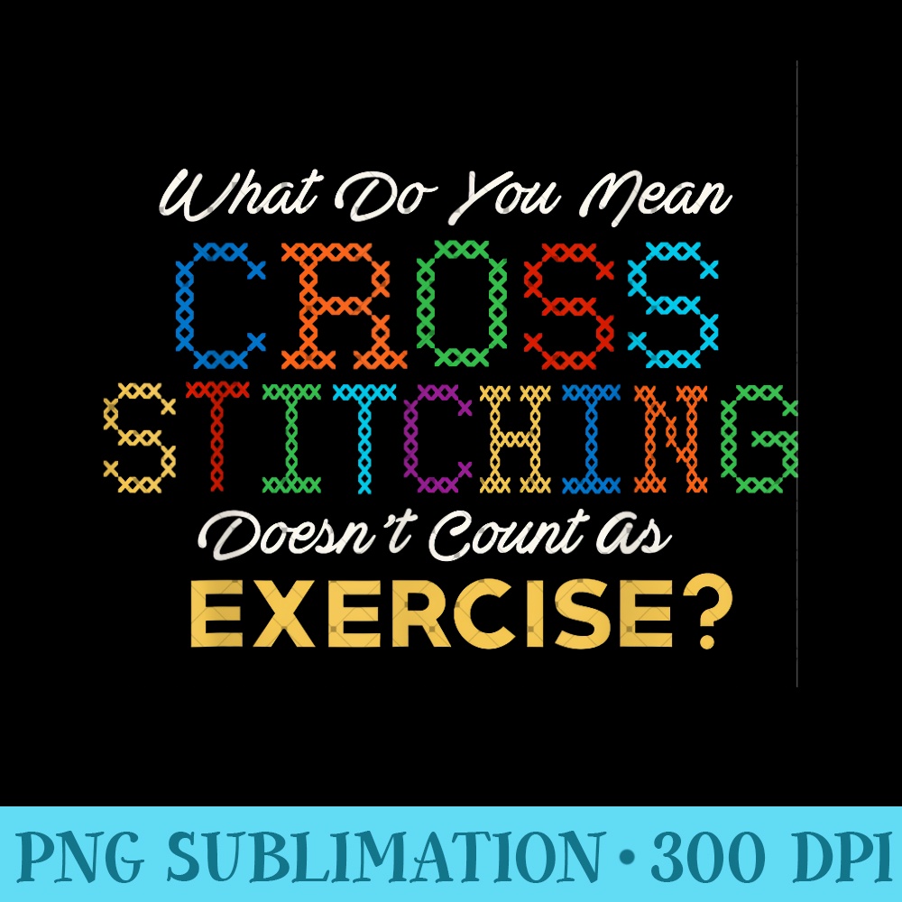 Funny Cross Stitch Cross Stitch Cross Stiching - PNG Design Files - Instant Access To Downloadable Files