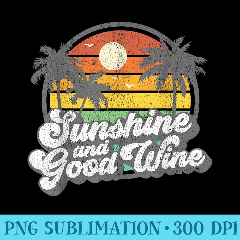 Sunshine And Good Wine Beach Retro 70s Vintage Vacation - Sublimation PNG Designs - Bring Your Designs to Life