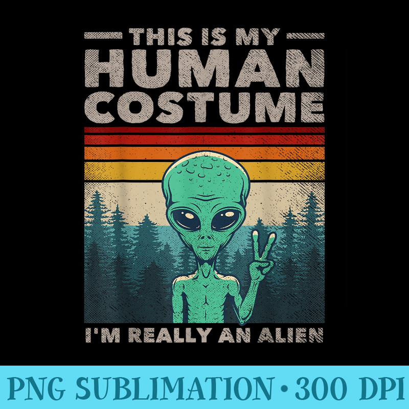 This Is My Human Im Really An Alien Retro 70s 80s - Mug Sublimation PNG - Perfect for Creative Projects