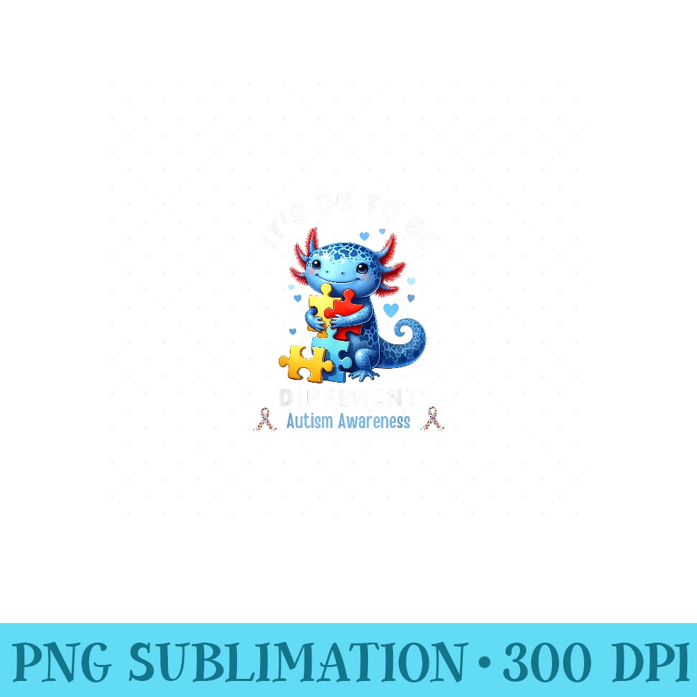 Its Ok To Be Different Autism Awareness Cute Axolotl Animal - PNG design downloads - Spice Up Your Sublimation Projects