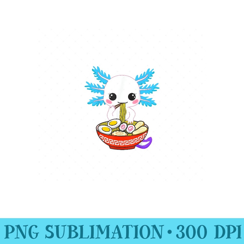 Kawaii Axolotl Eating Ramen Noodles Girls ns - Unique Sublimation PNG Download - Unique And Exclusive Designs