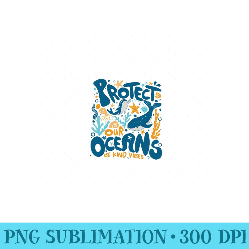 Protect Our Oceans Save The Ocean Cute Dolphin Be Kind Vibes - Trendy PNG Designs - Unleash Your Inner Rebellion