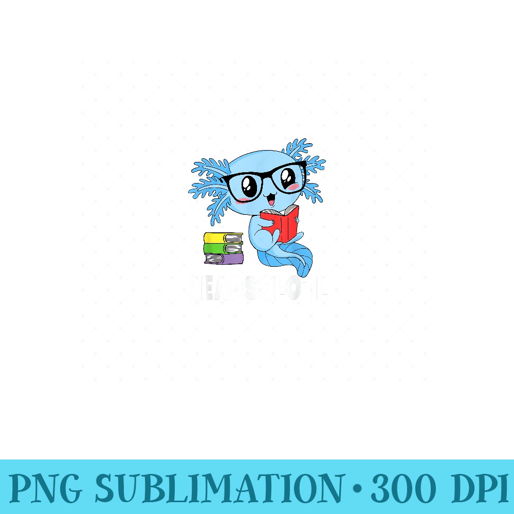 Readsolotl Read Book Funny Kawaii Blue Axolotl Reading Books - PNG Clipart - Easy-To-Print And User-Friendly Designs