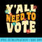 Vote Groovy Retro 70s 1973 YAll Need To Vote Funny Voting - High Quality PNG Files - Fashionable and Fearless