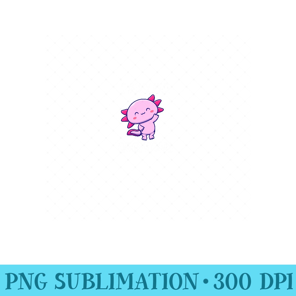 I Axolotl Questions Funny - PNG design downloads - Perfect for Sublimation Mastery