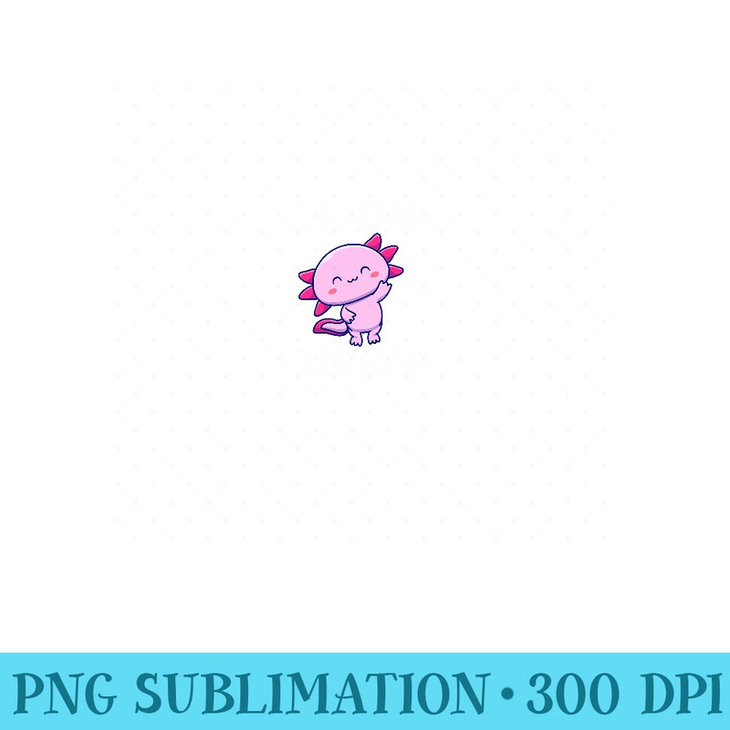 I Axolotl Questions Funny - PNG design downloads - Perfect for Sublimation Mastery