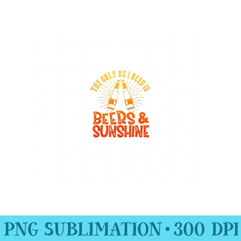 The Only BS I Need Is Beers & Sunshine Summer Vibes Drinking - Unique Sublimation patterns - Perfect for Sublimation Mastery