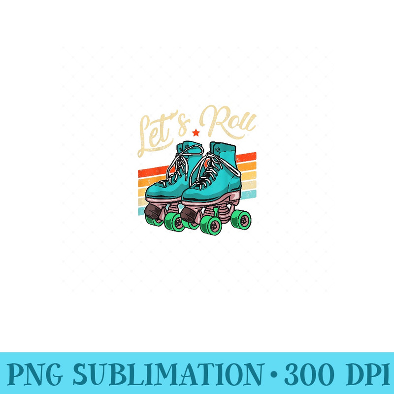 Lets Roll Roller Girl Skating Skater Skate 70s 80s Vintage - PNG Clipart - Perfect for Sublimation Mastery