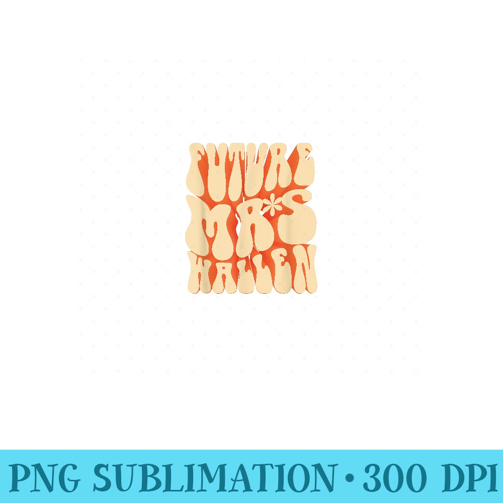 Cute Retro Floral Vintage Funny Wife Name Future Mrs Wallen - Digital PNG Downloads - Add a Festive Touch to Every Day