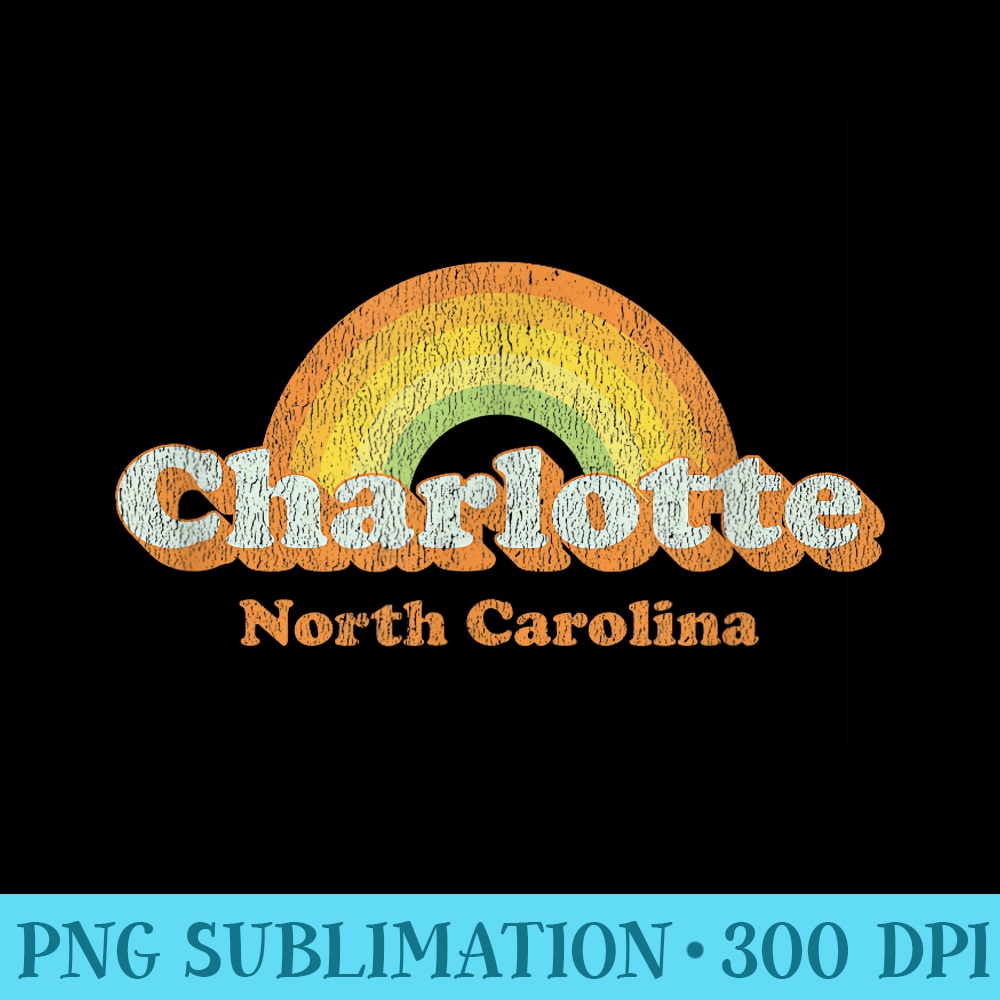 Retro Charlotte NC T Vintage 70s Rainbow - High Resolution PNG Designs - Lifetime Access To Purchased Files