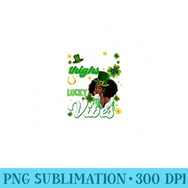 Thick Thighs Lucky Vibes St Patricks Day Melanin Black Women - High Quality PNG files - Perfect for Sublimation Art