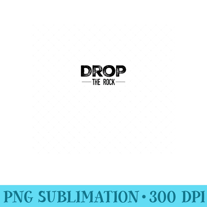 Drop the Rock AA NA Sobriety Serenity Gear - Unique Sublimation PNG Download - Unleash Your Inner Rebellion