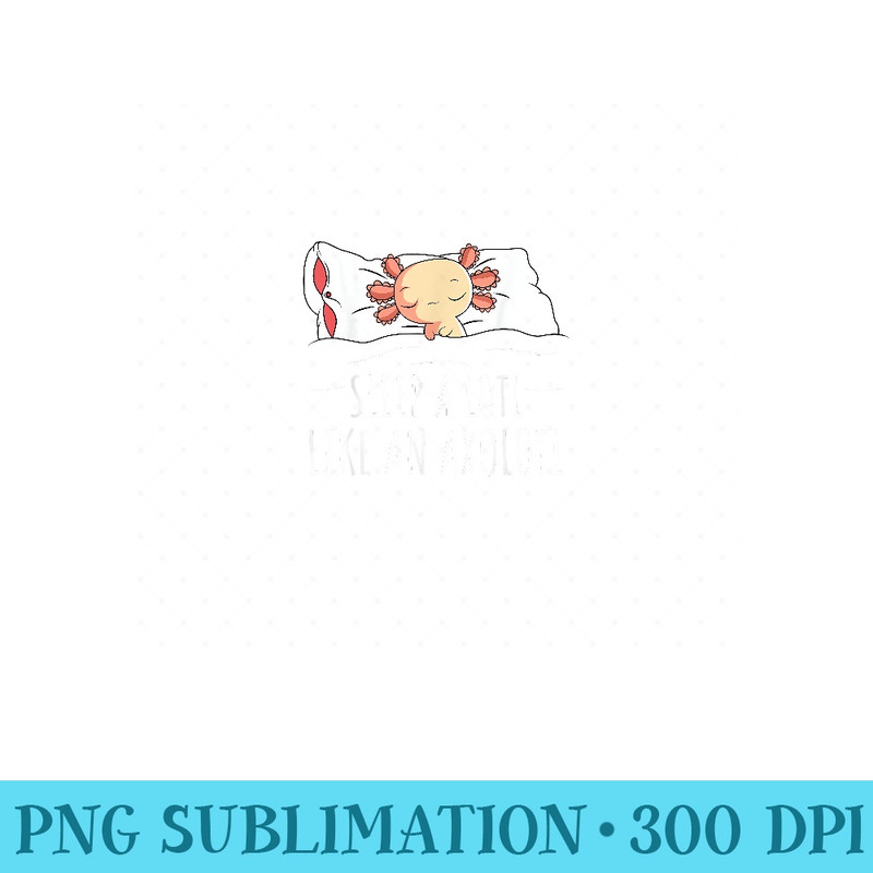 Sleeping Axolotl Pyjamas Mexican Salamander Lover Napping - Printable PNG Graphics - Bring Your Designs to Life