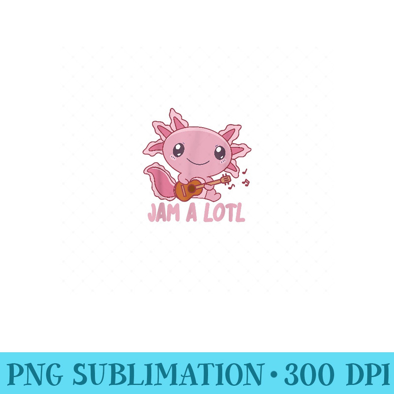 Jam A Lotl Axolotl Makes Music On The Guitar Sweet Axolotl - Printable PNG Images - Unlock Vibrant Sublimation Designs