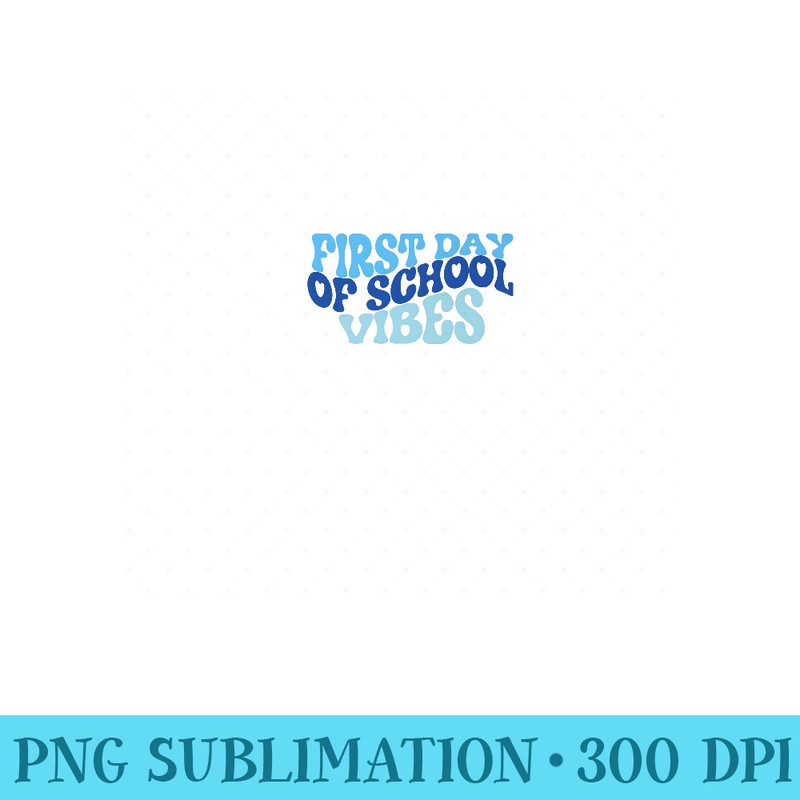 First Day of School Vibes Premium - Mug Sublimation PNG - Revolutionize Your Designs