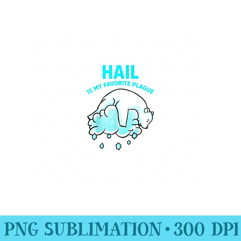 Hail is My Favorite Plague - Funny Pesach Passover T - Digital PNG Artwork - Defying the Norms