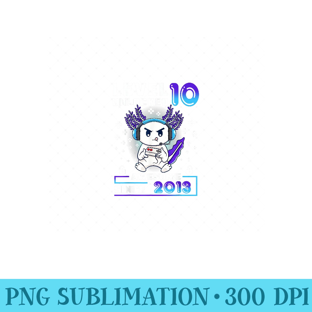 Axolotl Level 10 Unlocked Awesome Since 2013 Birthday Gaming - PNG Prints - Easy-To-Print And User-Friendly Designs
