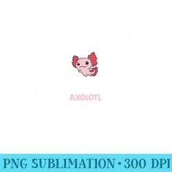 axolotl love always be yourself unless you can be an axolotl - png art files