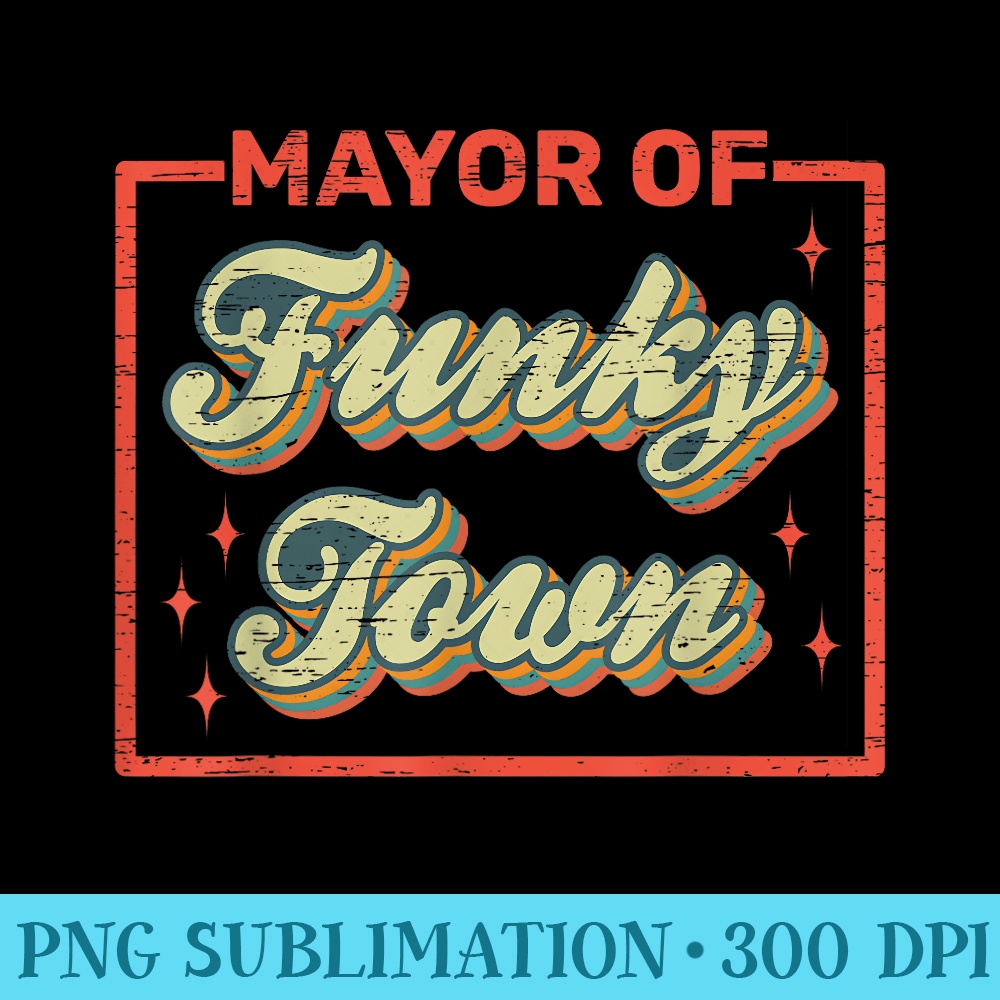 Mayor of Funky Town 70s 80s 90s Vintage old - PNG Download - Unique And Exclusive Designs