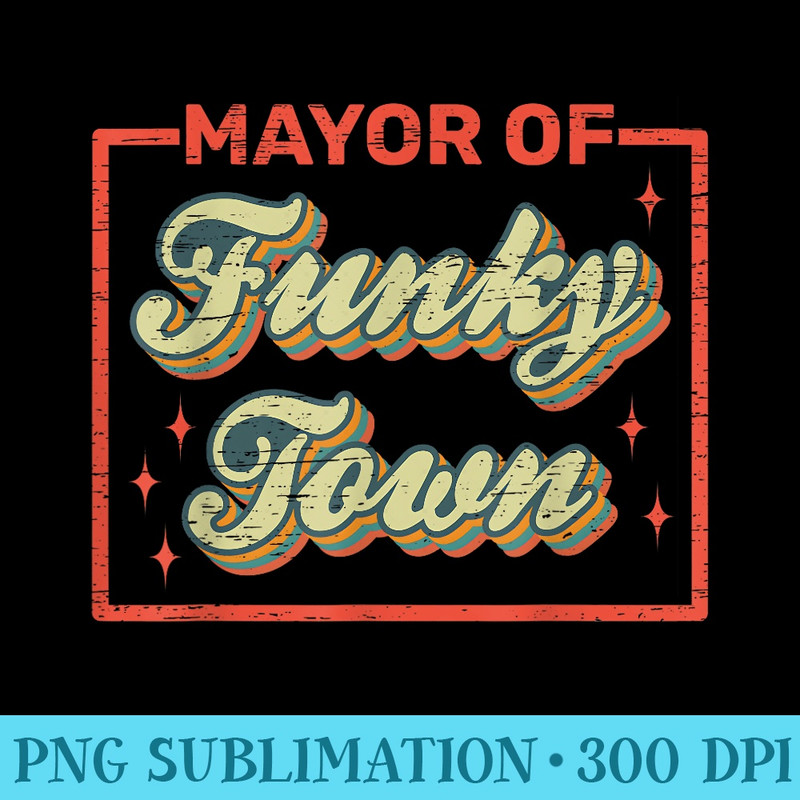 Mayor of Funky Town 70s 80s 90s Vintage old - PNG Download - Unique And Exclusive Designs
