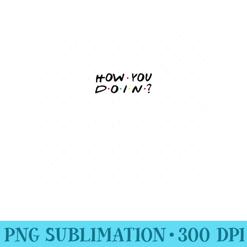 How You Doin Funny - PNG Clipart - Defying the Norms