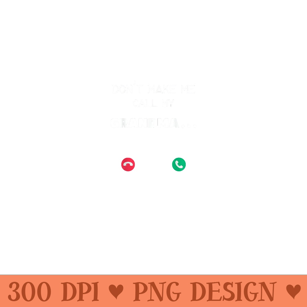 Dont make me call my Grandma - Mug Sublimation PNG - Bring Your Designs to Life