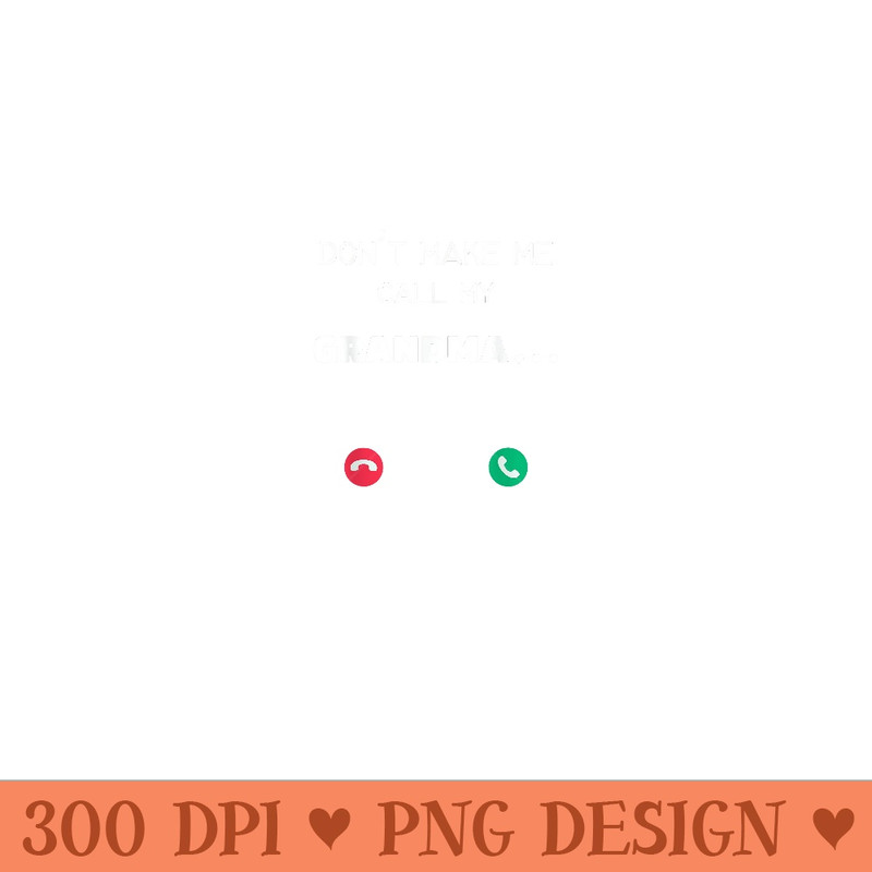 Dont make me call my Grandma - Mug Sublimation PNG - Bring Your Designs to Life