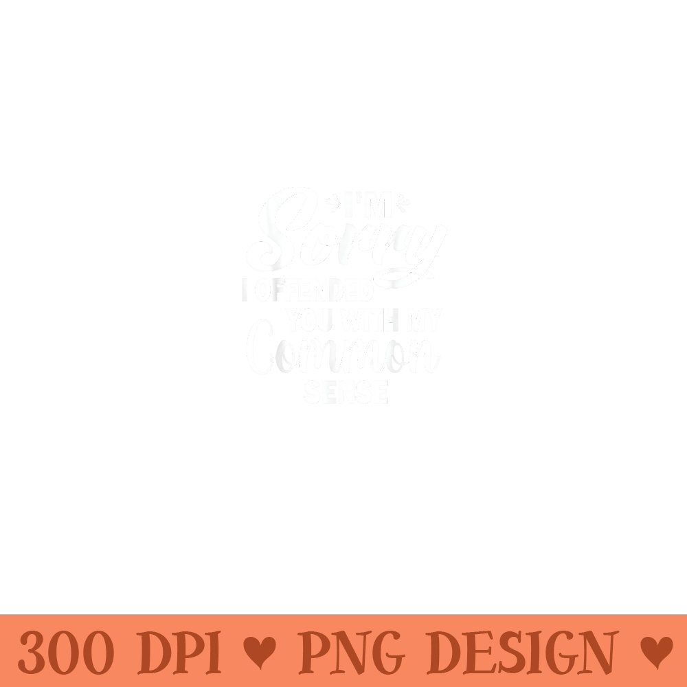 Im Sorry I Offended You With My Common Sense Funny Humor - Unique Sublimation patterns - Spice Up Your Sublimation Projects