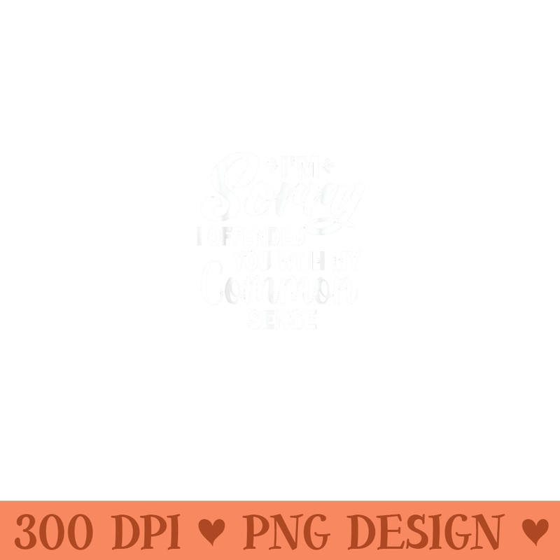 Im Sorry I Offended You With My Common Sense Funny Humor - Unique Sublimation patterns - Spice Up Your Sublimation Projects