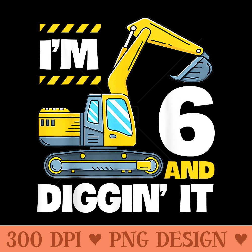 Construction Truck 6th Birthday 6 Years Old Digger Excavator - Modern PNG designs - Trendsetting And Modern Collections