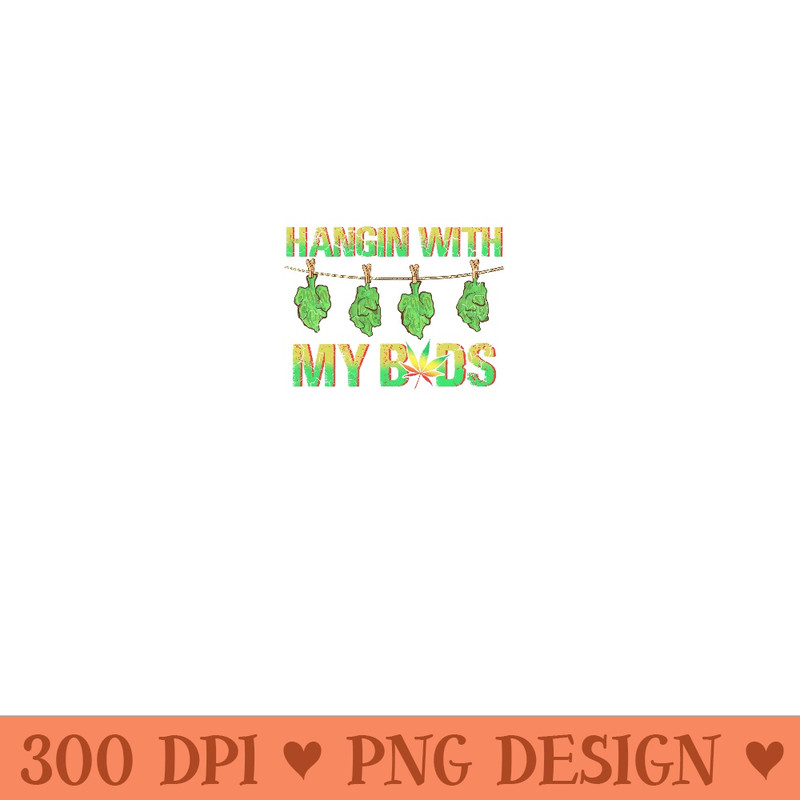 Cannabis Marijuana Hangin With My Buds Pothead 420 Weed - Mug Sublimation PNG - Perfect for Sublimation Art