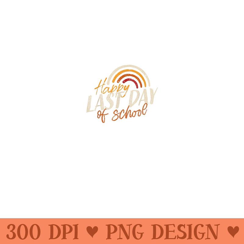 Last Day of School for Teacher Student Graduation - High Resolution PNG Designs - Enhance Your Apparel with Stunning Detail