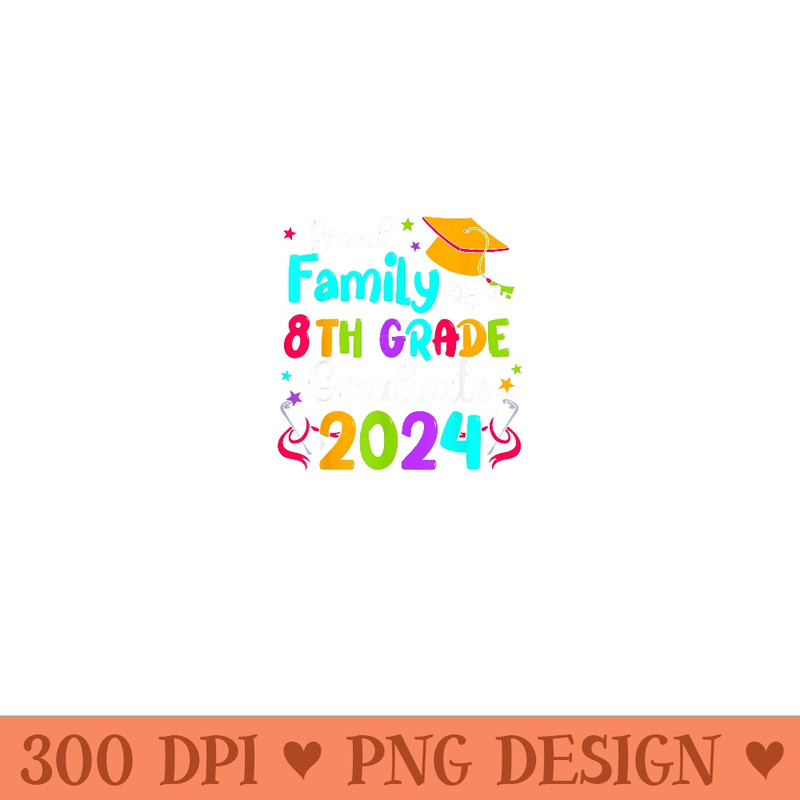 Proud Family Of A 8th Grade Graduate 2024 Family Group - Modern PNG designs - Perfect for Personalization