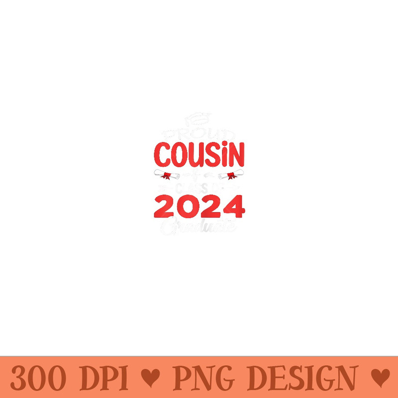 Cousin Senior 2024 Proud Cousin Of A Class Of 2024 Graduate - Printable PNG Graphics - Lifetime Access To Purchased Files