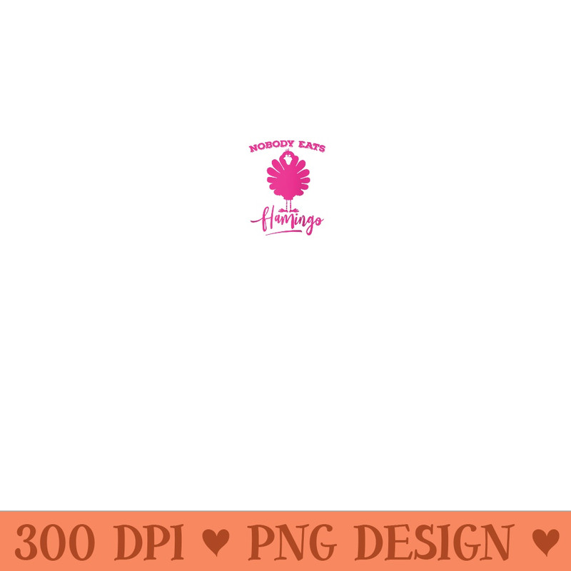 Funny, Nobody Eats Flamingo Turkey Face Raglan Baseball - Ready To Print PNG Designs - Bold & Eye-catching