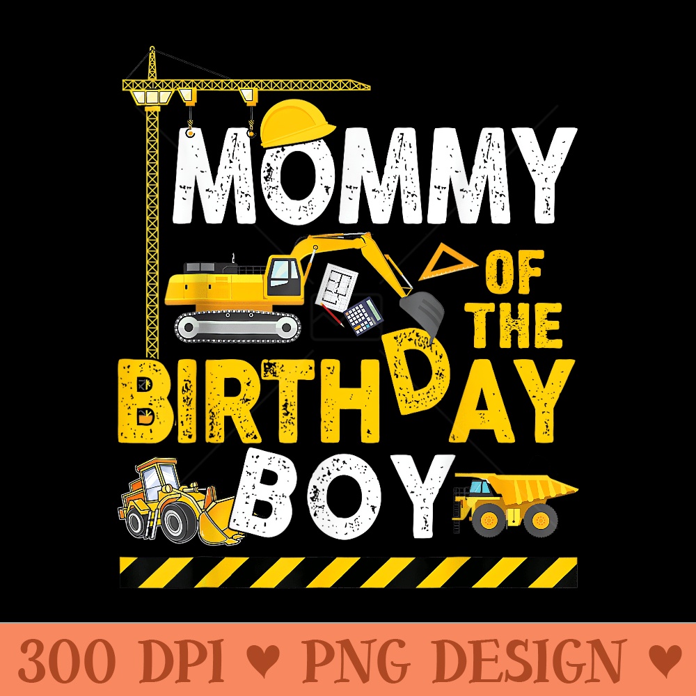 Mommy of the Birthday Construction Worker Bday Party - Modern PNG designs - Perfect for Creative Projects