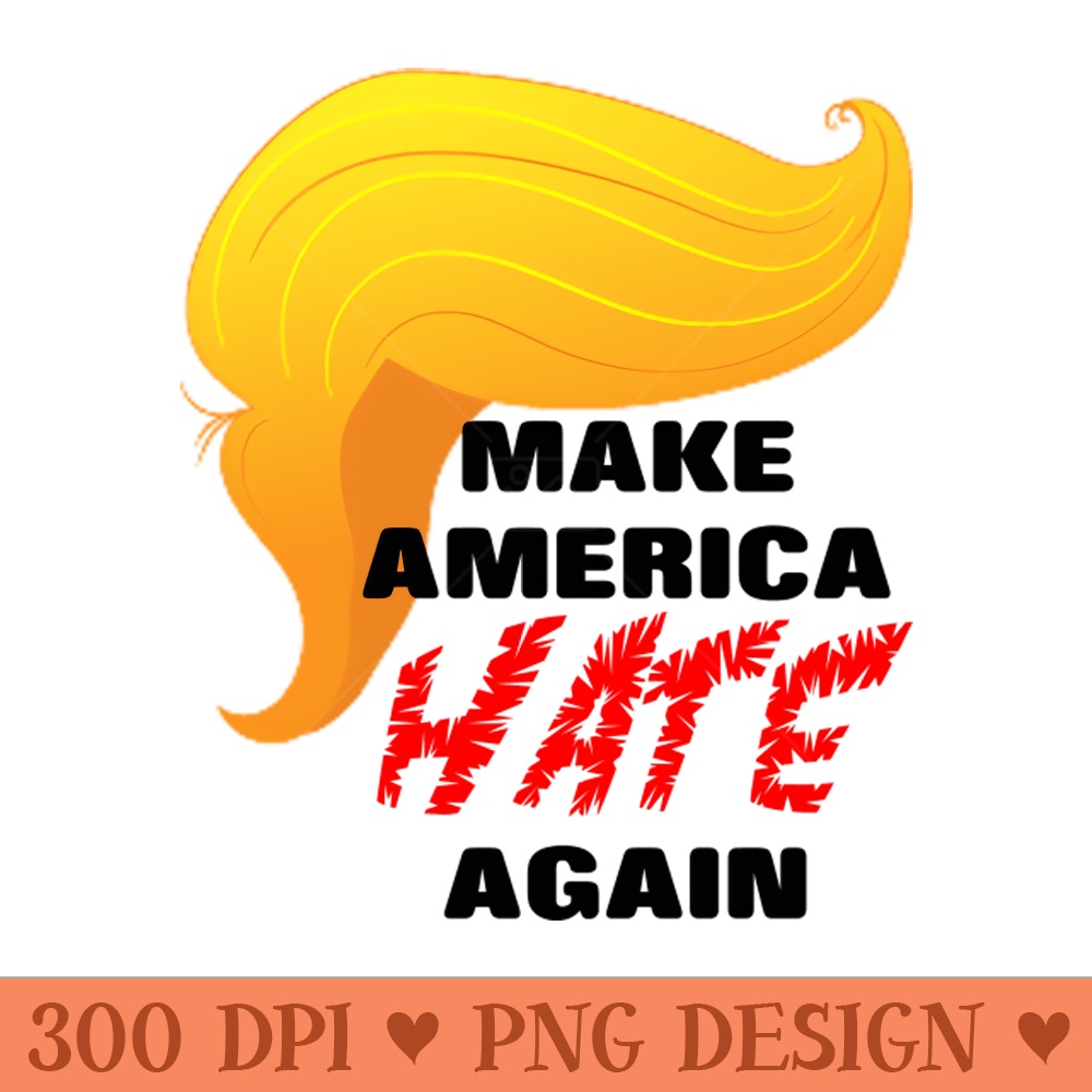 Trump Make America HATE Again - Sublimation backgrounds PNG - Transform Your Sublimation Creations