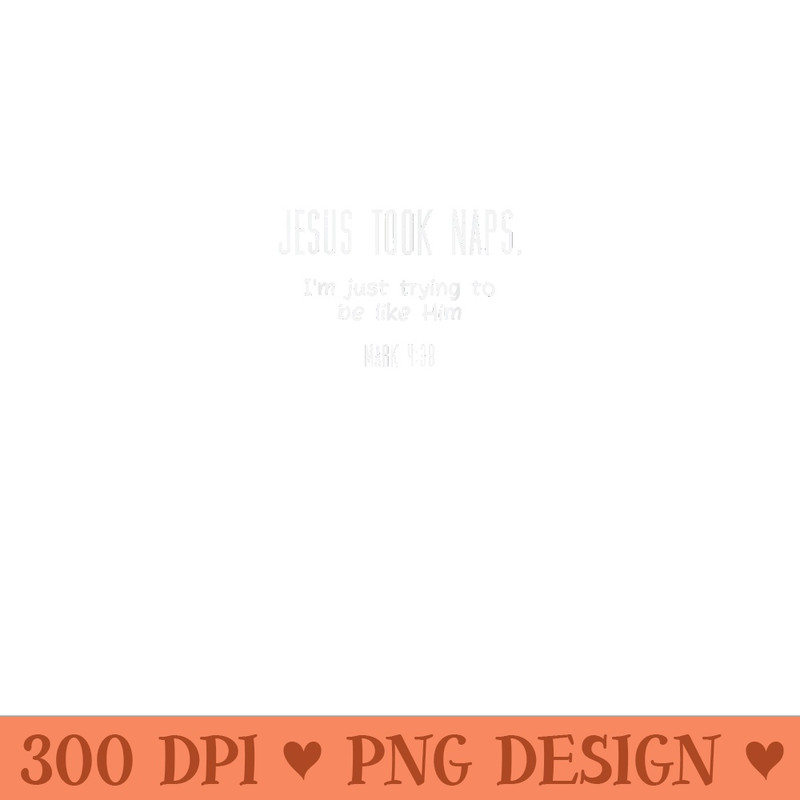 Jesus Took Naps Mark 438 Funny Saying Christian - Exclusive PNG designs - Perfect for Personalization