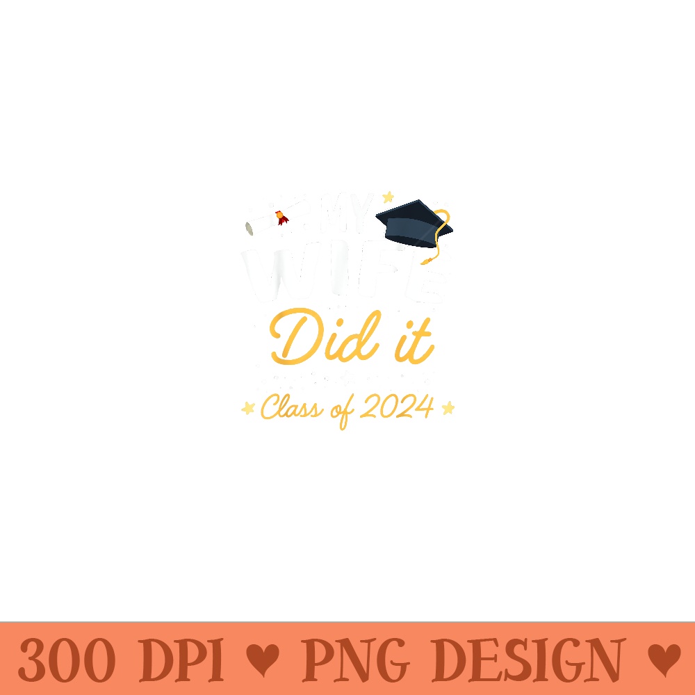 My Wife Did It Mother Graduation College University - PNG Design Files - Easy-To-Print And User-Friendly Designs