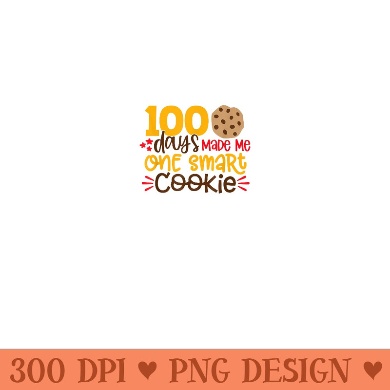 Happy 100 Days Of School 100 Days Made Me One Smart Cookie - PNG design downloads - Perfect for Personalization