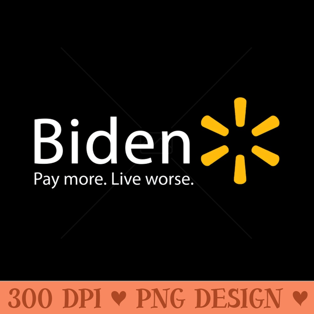 Biden Pay More Live Worse Walmart - Trendy PNG Designs - Bold & Eye-catching