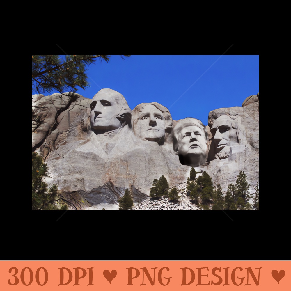 Monumental Trump on Rushmore - Digital PNG Downloads - Unique And Exclusive Designs