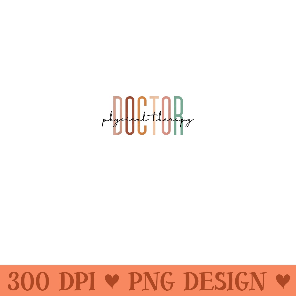 Doctor Of Physical Therapy DPT Student Graduation - Digital PNG Artwork - Spice Up Your Sublimation Projects